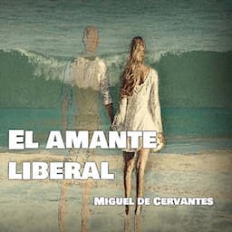 El Amante Liberal [The Liberal Lover]