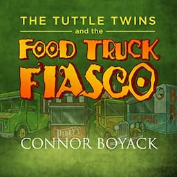 The Tuttle Twins and the Food Truck Fiasco!