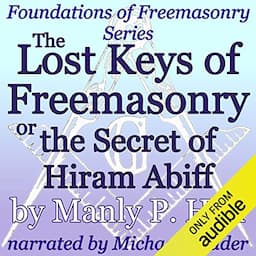 The Lost Keys of Freemasonry or the Secret of Hiram Abiff