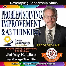 Developing Leadership Skills: Problem Solving, Improvement &amp; A3 Thinking