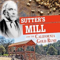 Sutter's Mill and the California Gold Rush: Separating Fact from Fiction