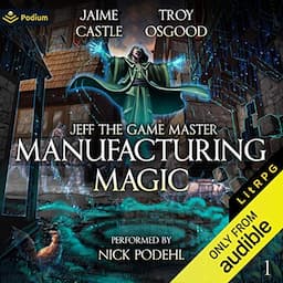 Manufacturing Magic: A LitRPG Adventure