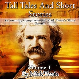 Tall Tales and Short Stories: An Amusing Compilation of Mark Twain's Short Stories