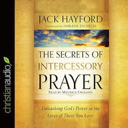 The Secrets of Intercessory Prayer