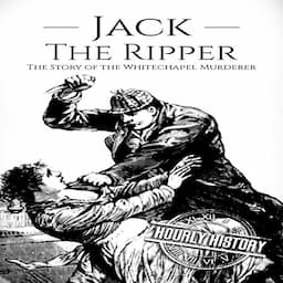 Jack the Ripper: The Story of the Whitechapel Murderer