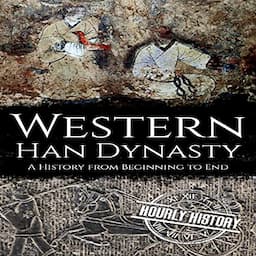 Western Han Dynasty: A History from Beginning to End