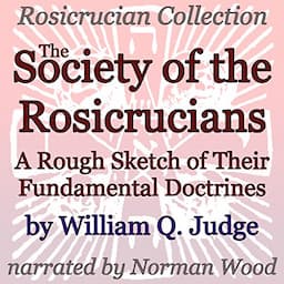 The Society of the Rosicrucians: A Rough Sketch of Their Fundamental Doctrines