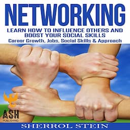 Networking: Learn How to Influence Others and Boost Your Social Skills, Career Growth, Jobs, Social Skills, &amp; Approach