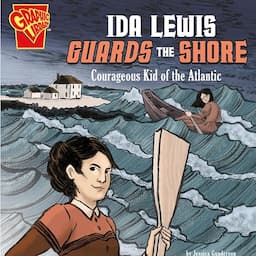 Ida Lewis Guards the Shore: Courageous Kid of the Atlantic