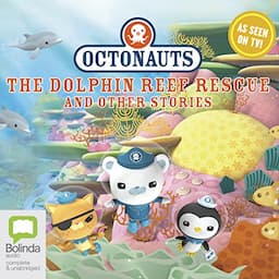 Octonauts: The Dolphin Reef Rescue and Other Stories