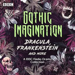 Gothic Imagination: Dracula, Frankenstein &amp; More