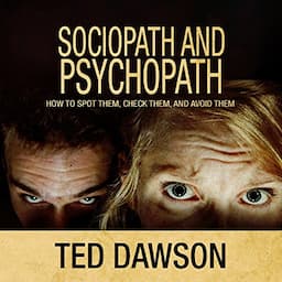 Sociopath and Psychopath: How to Spot Them, Check Them, and Avoid Them