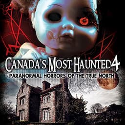 Canada&rsquo;s Most Haunted 4