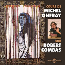 Robert Combas, un cours de Michel Onfray