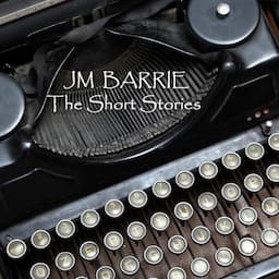 J M Barrie: The Short Stories