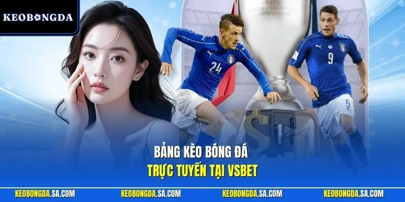 Bảng kèo bóng đá trực tuyến tại Vsbet