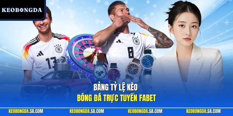 Bảng tỷ lệ kèo bóng đá trực tuyến Fabet