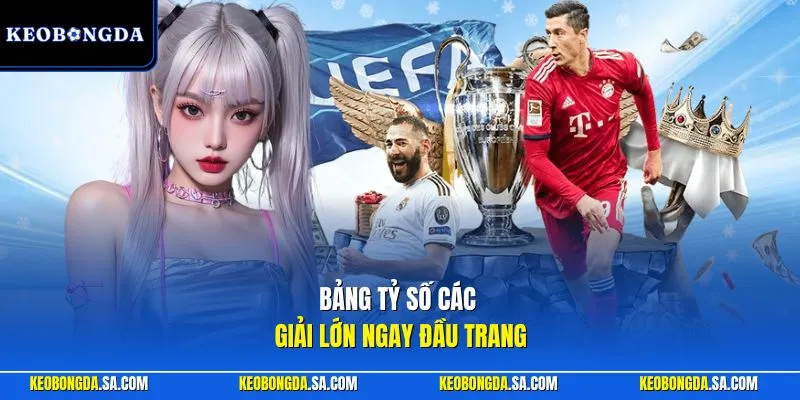 Bảng tỷ số các giải lớn ngay đầu trang