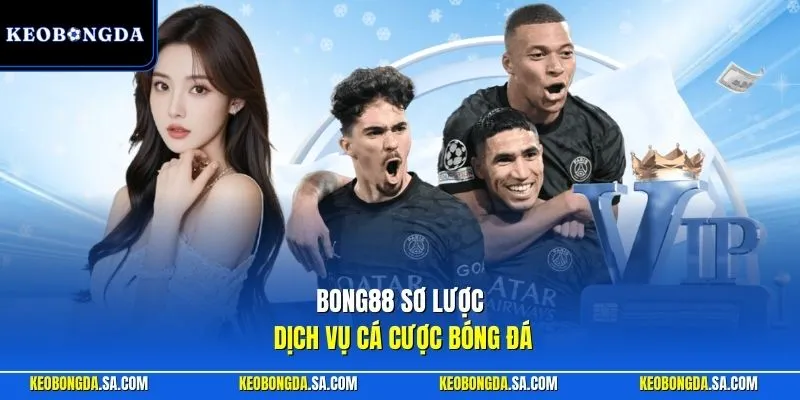 Bong88 sơ lược dịch vụ cá cược bóng đá