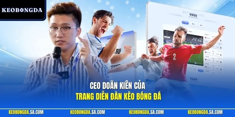 CEO Doãn Kiên của trang diễn đàn Kèo Bóng Đá