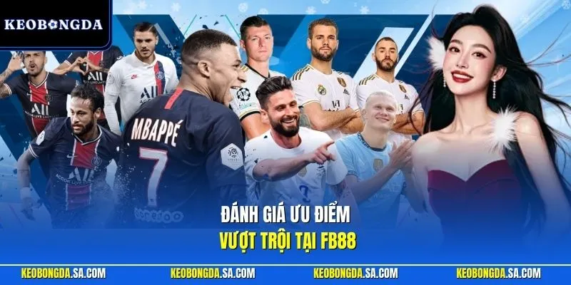Đánh giá ưu điểm vượt trội tại FB88