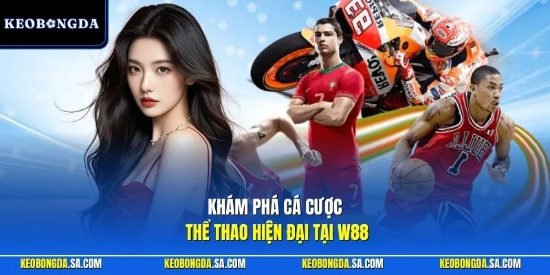 Khám phá cá cược thể thao hiện đại tại W88