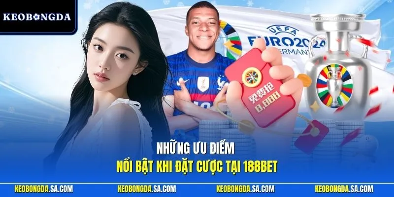 Những ưu điểm nổi bật khi đặt cược tại 188BET