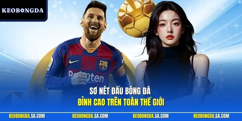 Sơ nét đấu bóng đá đỉnh cao trên toàn thế giới