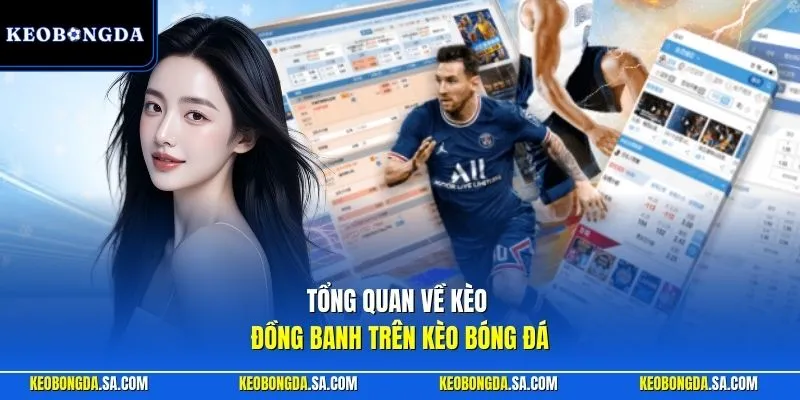 Tổng quan về kèo đồng banh trên Kèo Bóng Đá